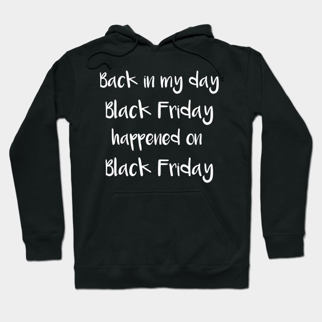 Black Friday In My Day Black Friday Happened on Black Friday Hoodie by StacysCellar